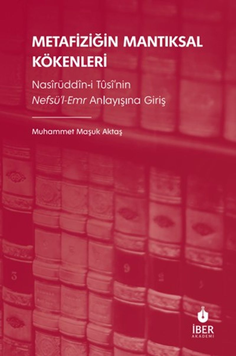 Metafiziğin Mantıksal Kökenleri: Nasîrüddîn-i Tûsî'nin Nefsü'l-Emr Anlayışına Giriş kitap kapağı