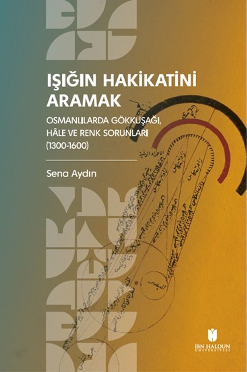 Işığın Hakikatini Aramak: Osmanlılarda Gökkuşağı, Hale ve Renk Sorunları (1300-1600) kitap kapağı