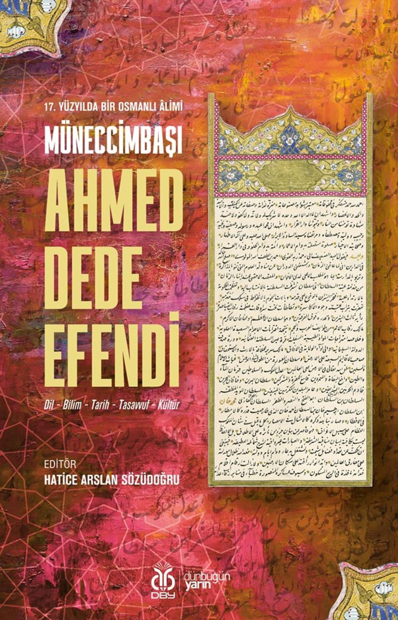 17. Yüzyılda Bir Osmanlı Âlimi Müneccimbaşı Ahmed Dede Efendi (Dil - Bilim - Tarih - Tasavvuf - Kültür) kitap kapağı