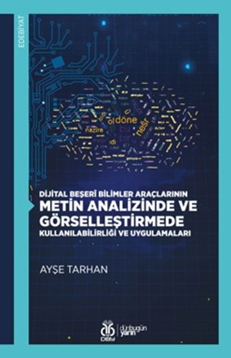 Dijital Beşerî Bilimler Araçlarının Metin Analizinde ve Görselleştirmede Kullanılabilirliği ve Uygulamaları kitap kapağı