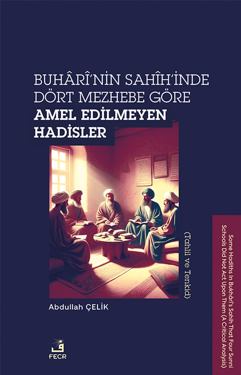 Buharî'nin Sahîh'inde Dört Mezhebe Göre Amel Edilmeyen Hadisler (Tahlil ve Tenkid) kitap kapağı
