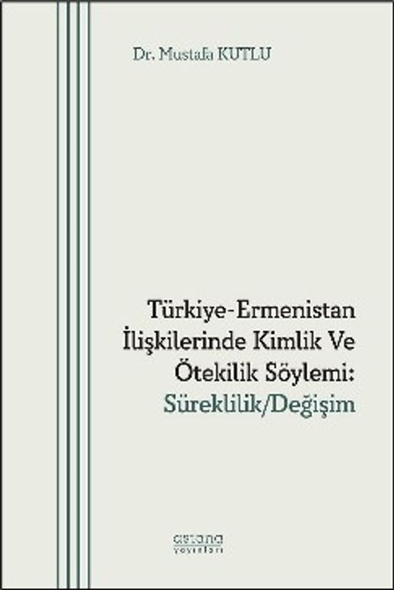Türkiye-Ermenistan İlişkilerinde Kimlik ve Ötekilik Söylemi: Süreklilik/Değişim kitap kapağı