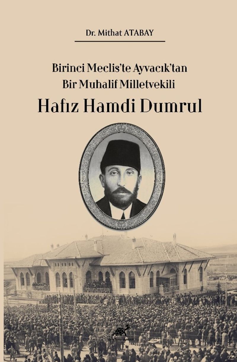 Birinci Meclis'te Ayvacık'tan Bir Muhalif Milletvekili Hafız Hamdi Dumrul kitap kapağı