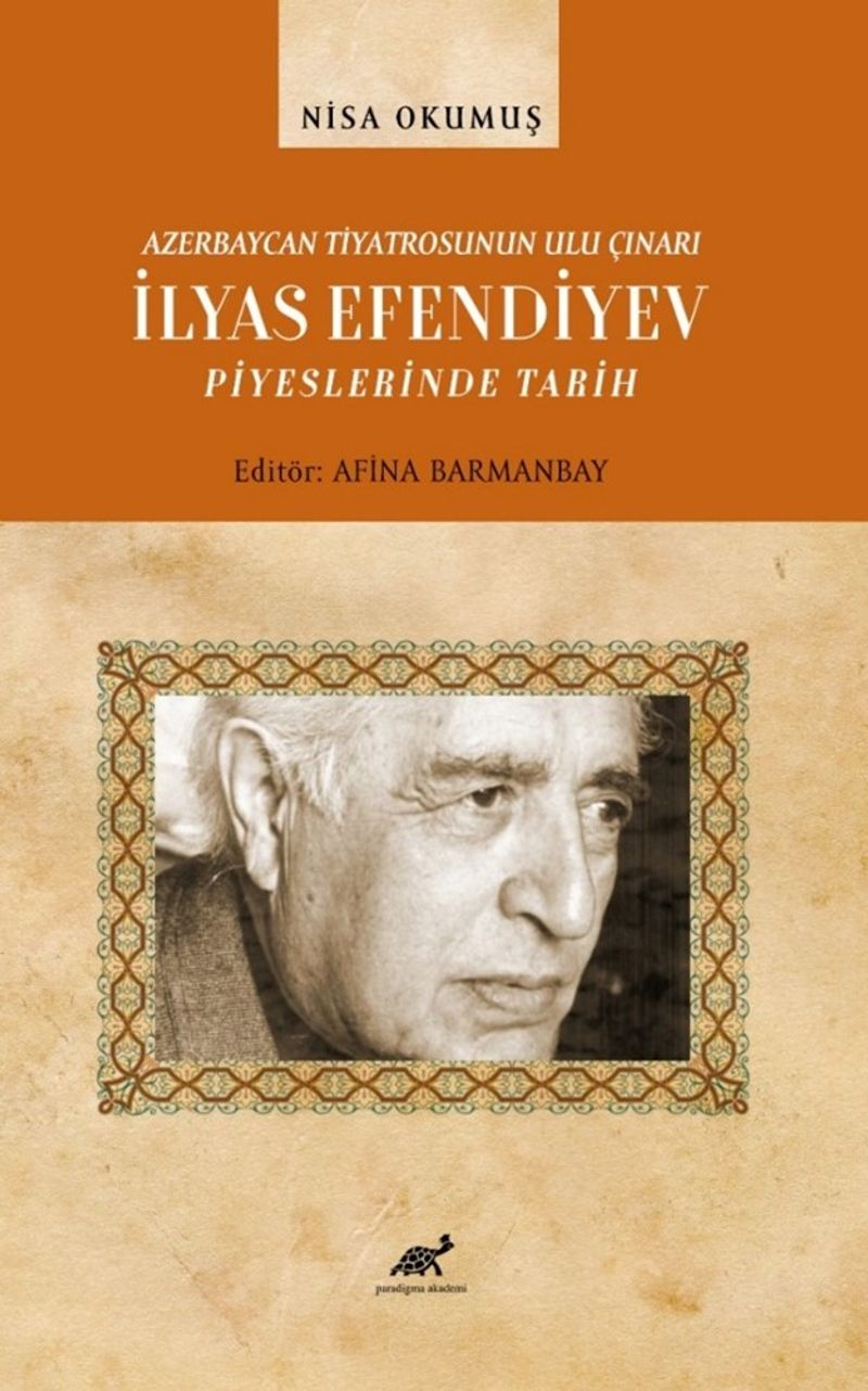 Azerbaycan Tiyatrosunun Ulu Çınarı İlyas Efendiyev Piyeslerinde Tarih kitap kapağı