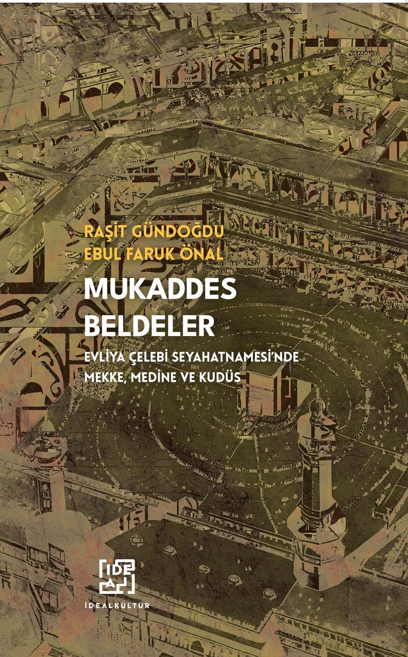 Mukaddes Beldeler Evliya Çelebi Seyahatnamesi'nde Mekke, Medine Ve Kudüs kitap kapağı