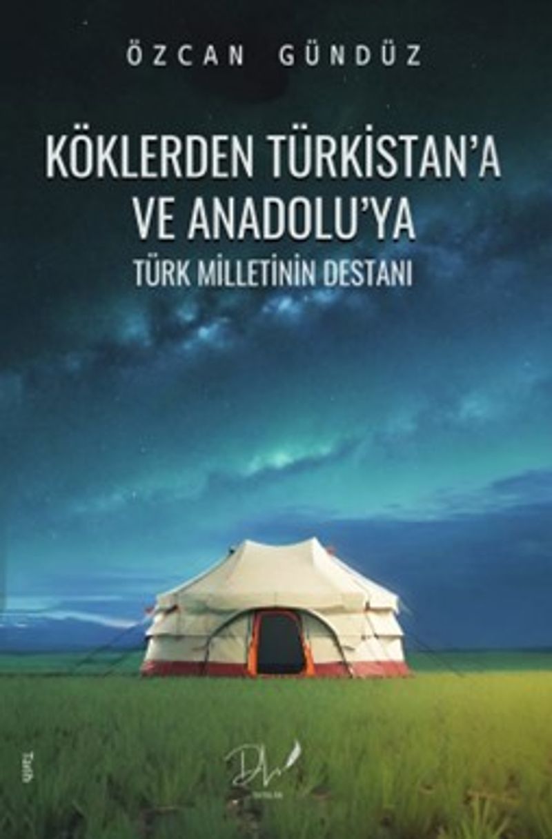 Köklerden Türkistan'a ve Anadolu'ya Türk Milletinin Destanı kitap kapağı