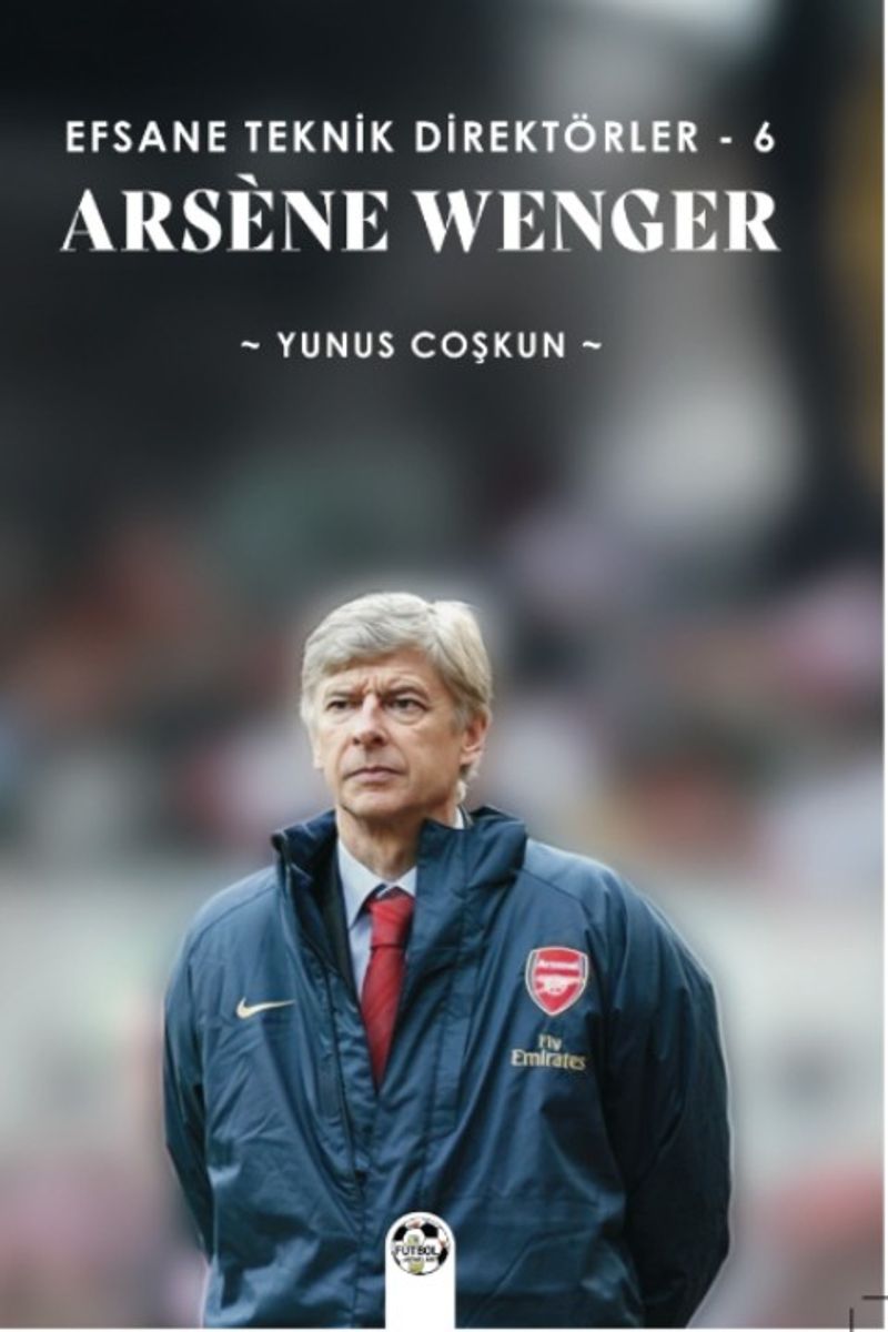 Efsane Teknik Direktörler 6 / Arsène Wenger kitap kapağı