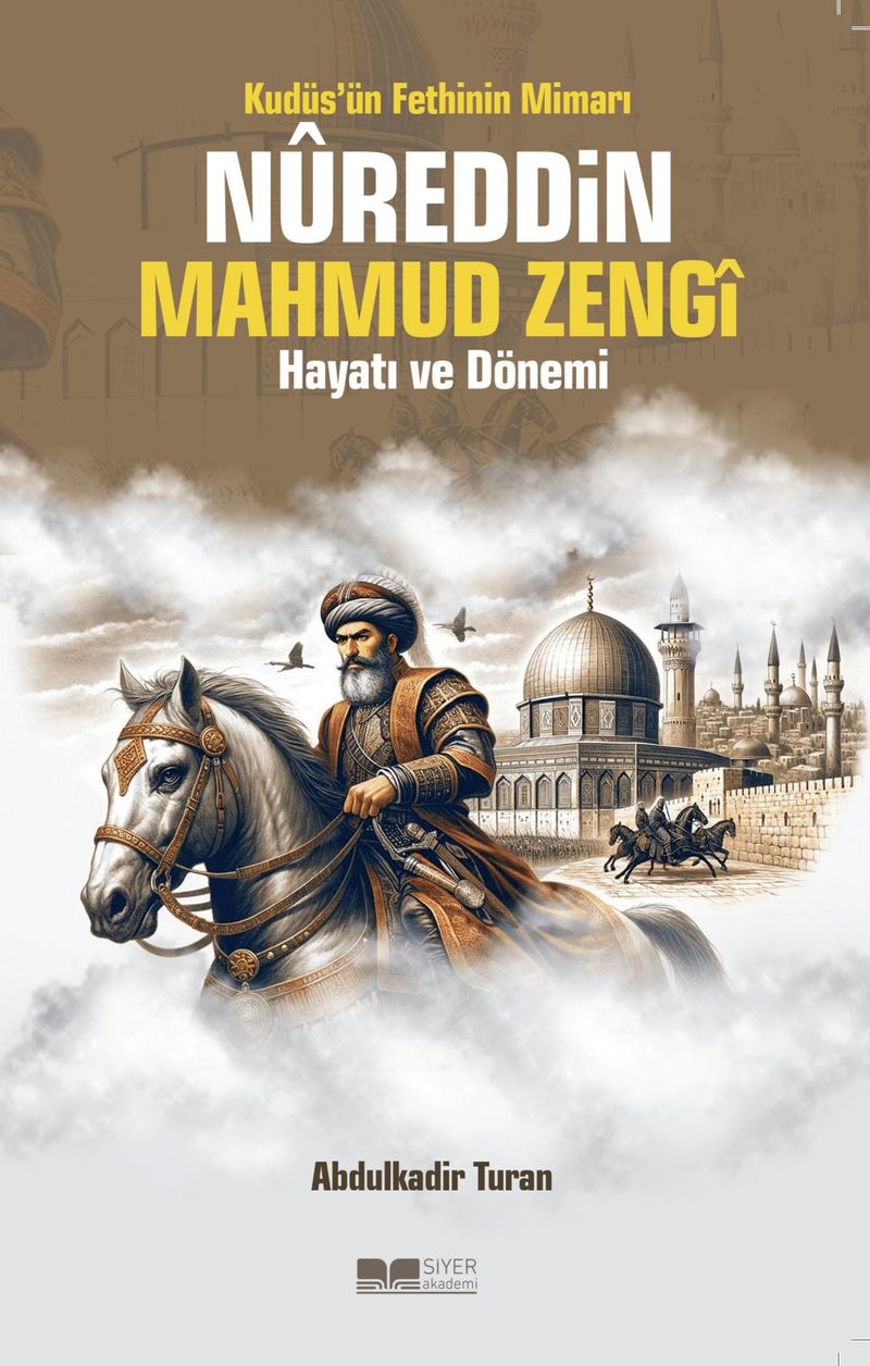 Kudüs'ün Fethinin Mimarı Nureddin Mahmud Zengi Hayatı ve Dönemi kitap kapağı