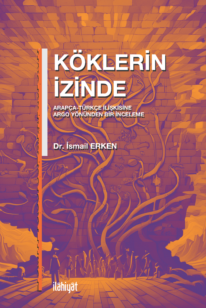 Köklerin İzinde Arapça-Türkçe İlişkisine Argo Yönünden Bir İnceleme kitap kapağı