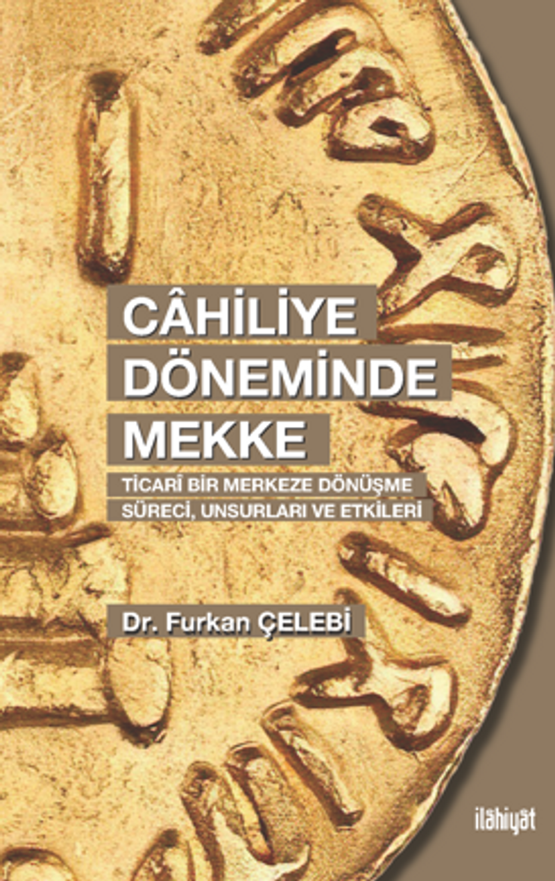 Cahiliye Döneminde Mekke (Ticarî Bir Merkeze Dönüşme Süreci, Unsurları ve Etkileri) kitap kapağı