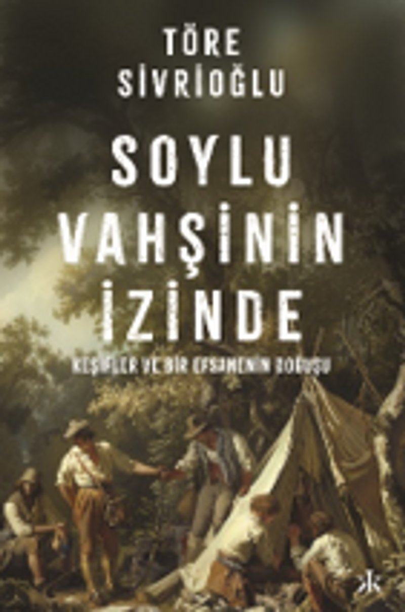 Soylu Vahşinin İzinde Keşifler ve Bir Efsanenin Doğuşu kitap kapağı
