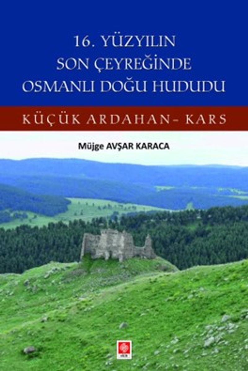 16. Yüzyılın Son Çeyreğinde Osmanlı Doğu Hududu Küçük Ardahan-Kars kitap kapağı