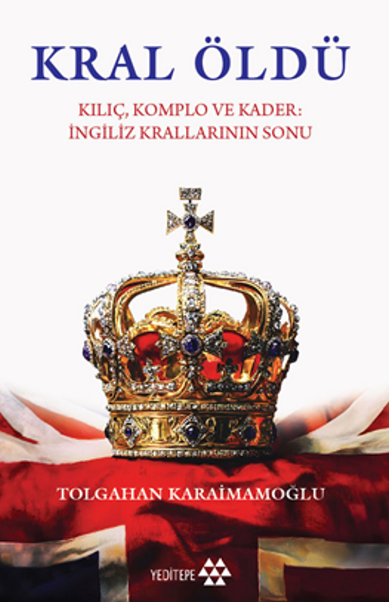 Kral Öldü / Kılıç Komplo ve Kader İngiliz Krallarının Sonu kitap kapağı