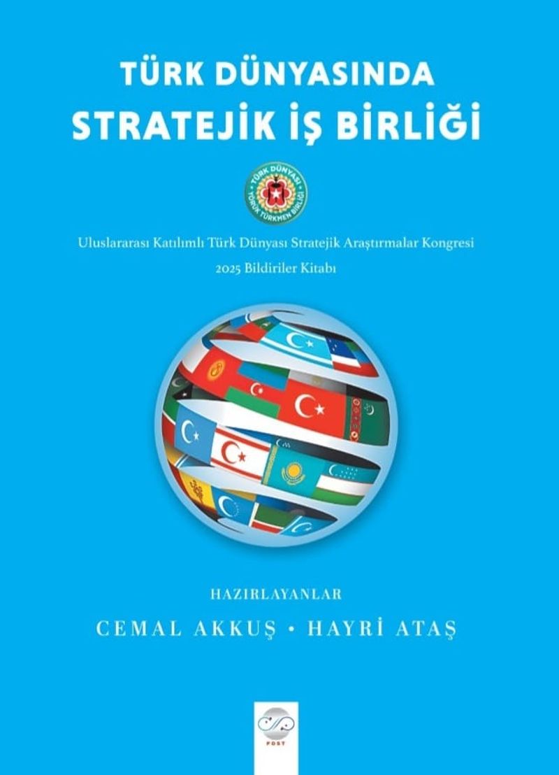 Türk Dünyasında Stratejik İş Birliği Uluslararası Katılımlı Türk Dünyası Stratejik Araştırmalar Kongresi Bildiriler Kitabı (16 -18 Mayıs 2025 - Ankara) kitap kapağı