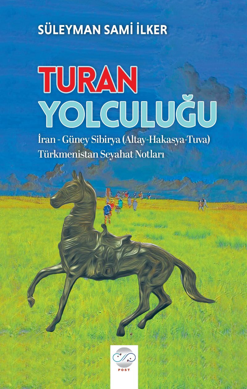 Turan Yolculuğu İran - Güney Sibirya (Altay-Hakasya-Tuva) Türkmenistan Seyahat Notları kitap kapağı