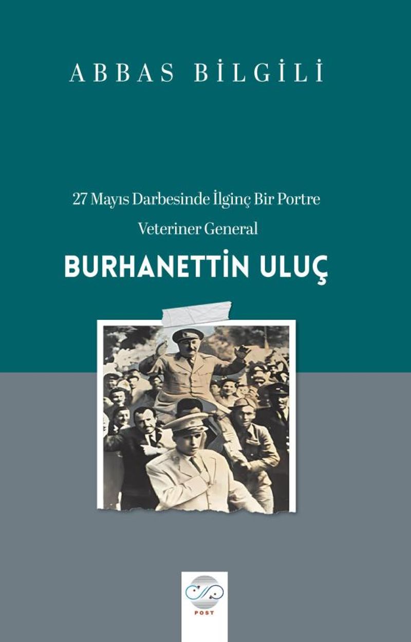 27 Mayıs Darbesinde İlginç Bir Portre: Veteriner General Burhanettin Uluç kitap kapağı