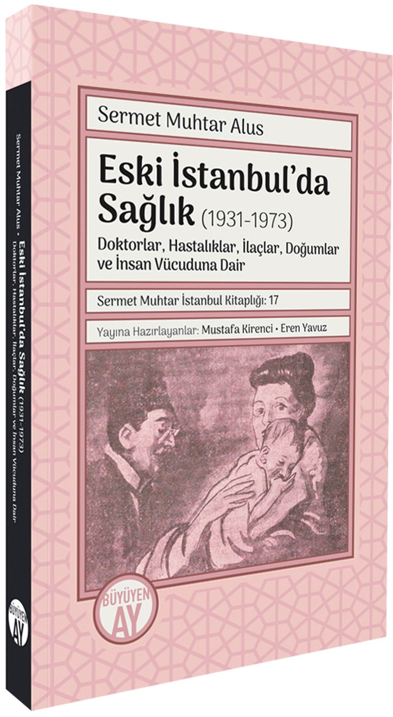 Eski İstanbul'da Sağlık (1931-1973) Doktorlar, Hastalıklar, İlaçlar, Doğumlar ve İnsan Vücuduna Dair kitap kapağı