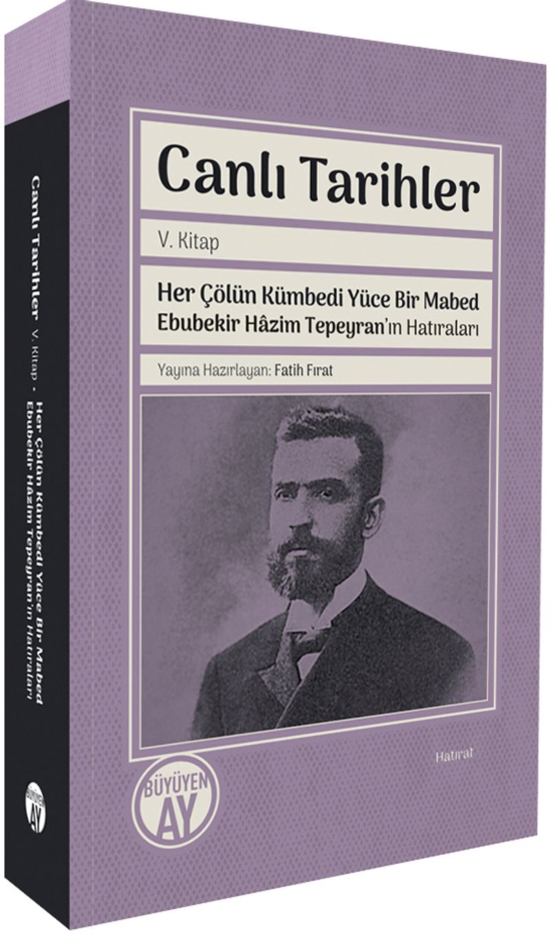 Canlı Tarihler V. Kitap / Her Çölün Kümbedi Yüce Bir Mabed Ebubekir Hazim Tepeyran'ın Hatıraları kitap kapağı