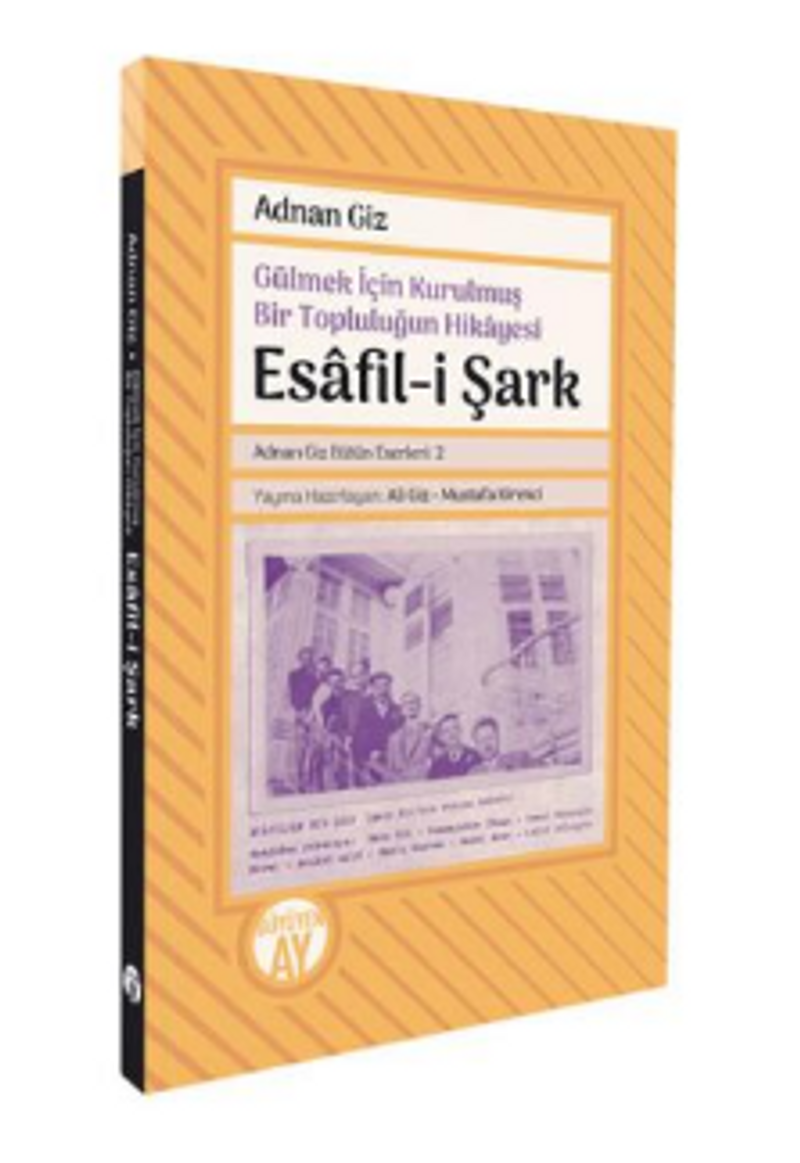 Gülmek İçin Kurulmuş Bir Topluluğun Hikayesi Esafil-i Şark (Adnan Giz Bütün Eserleri: 2) kitap kapağı