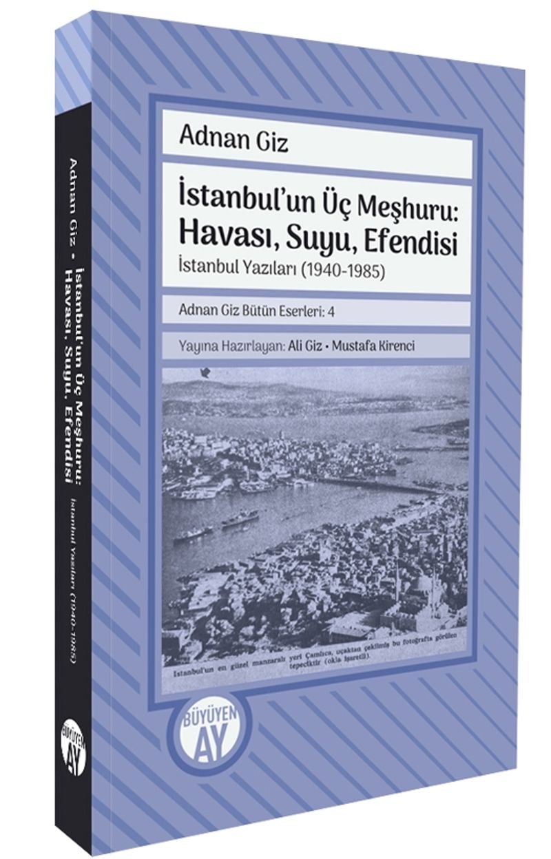 İstanbul'un Üç Meşhuru: Havası, Suyu, Efendisi İstanbul Yazıları (1940-1988) Adnan Giz Bütün Eserleri: 4 kitap kapağı