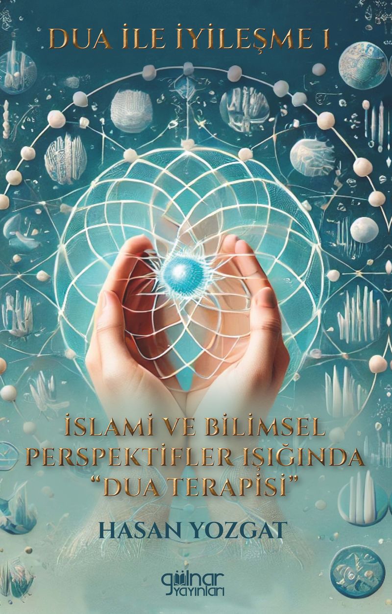 Dua ile İyileşme 1 İslami ve Bilimsel Perspektifler Işığında Dua Terapisi kitap kapağı