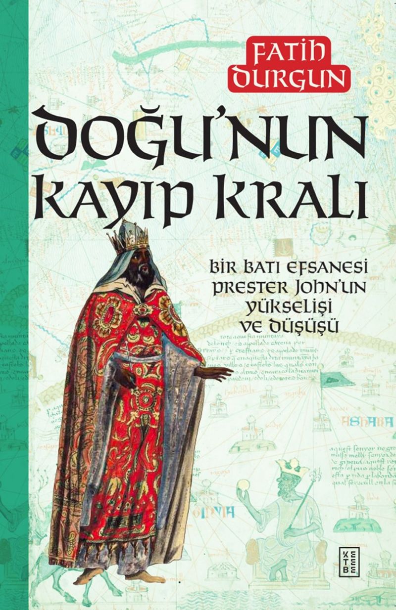 Doğu'nun Kayıp Kralı Bir Batı Efsanesi Prester John'un Yükselişi ve Düşüşü kitap kapağı
