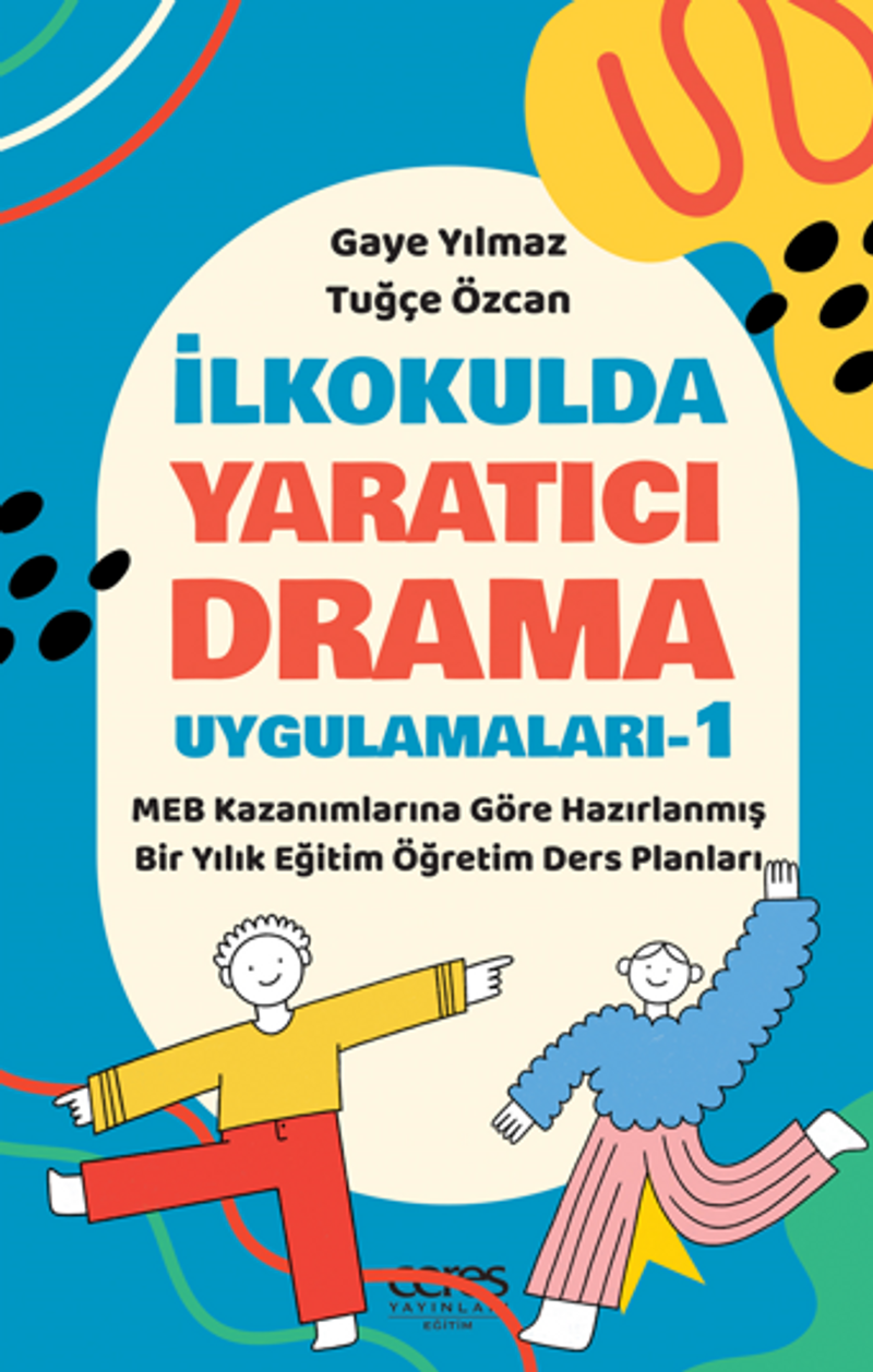 İlkokulda Yaratıcı Drama Uygulamaları-1 / MEB Kazanımlarına Göre Hazırlanmış Bir Yıllık Eğitim Öğretim Ders Planları kitap kapağı