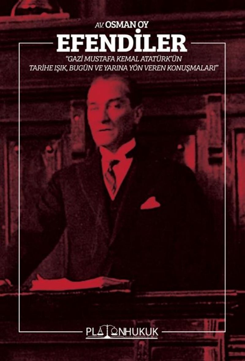Efendiler! Gazi Mustafa Kemal Atatürk'ün Tarihe Işık, Bugün ve Geleceğe Yön Veren Konuşmaları kitap kapağı