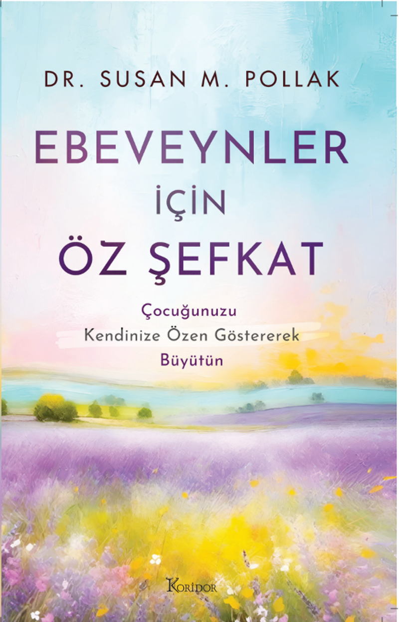 Ebeveynler İçin Öz Şefkat: Çocuğunuzu Kendinize Özen Göstererek Büyütün kitap kapağı