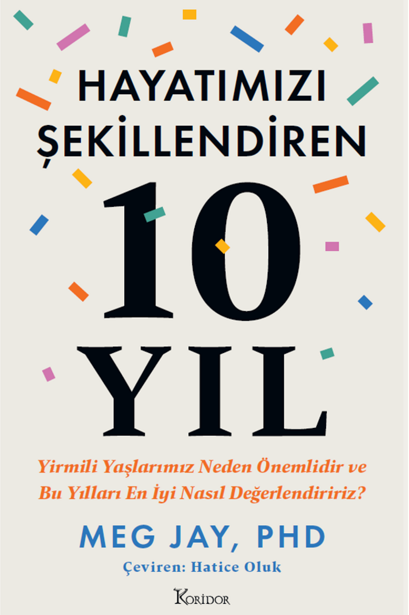 Hayatımızı Şekillendiren 10 Yıl: Yirmili Yaşlarımız Neden Önemlidir ve Bu Yılları En İyi Nasıl Değerlendiririz? kitap kapağı