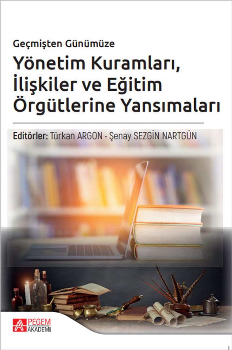 Geçmişten Günümüze Yönetim Kuramları İlişkiler ve Eğitim Örgütlerine Yansımaları kitap kapağı