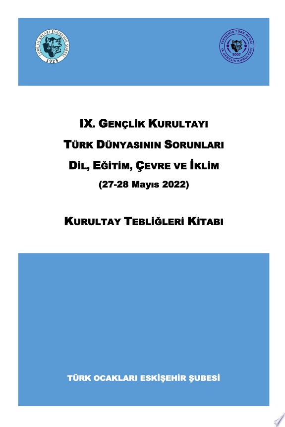 IX. GENÇLİK KURULTAYI TÜRK DÜNYASININ SORUNLARI DİL, EĞİTİM, ÇEVRE VE İKLİM (27-28 MAYIS 2022) KURULTAY TEBLİĞLERİ KİTABI kitap kapağı