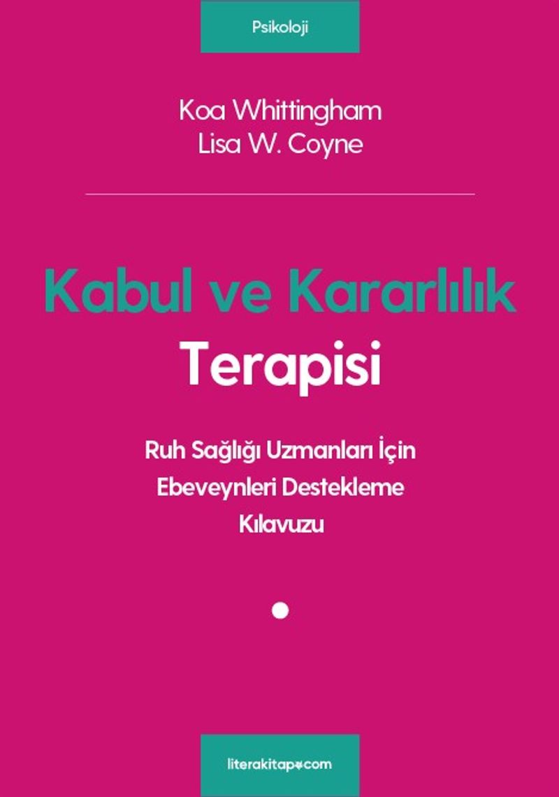 Kabul ve Kararlılık Terapisi: Ruh Sağlığı Uzmanları İçin Ebeveynleri Destekleme Kılavuzu kitap kapağı