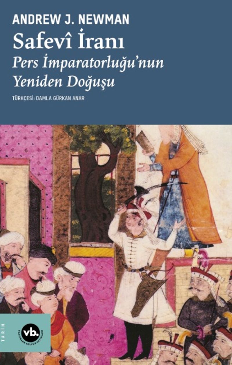 Safavi İranı: Pers İmparatorluğu'nun Yeniden Doğuşu kitap kapağı