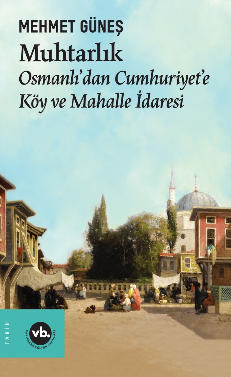 Muhtarlık Osmanlı'dan Cumhuriyet'e Köy ve Mahalle İdaresi kitap kapağı