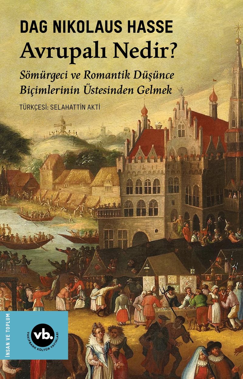 Avrupalı Nedir? Sömürgeci ve Romantik Düşünce Biçimlerinin Üstesinden Gelmek kitap kapağı