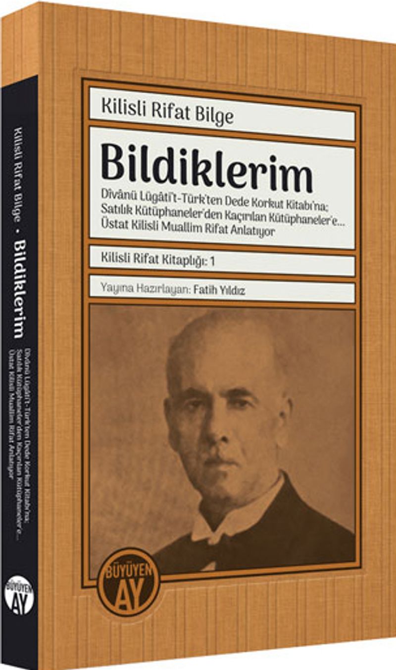 Bildiklerim: Dîvanü Lügati't-Türk'ten Dede Korkut Kitabı'na; Satılık Kütüphaneler'den Kaçırılan Kütüphaneler'e… Üstat Kilisli Muallim Rifat Anlatıyor kitap kapağı