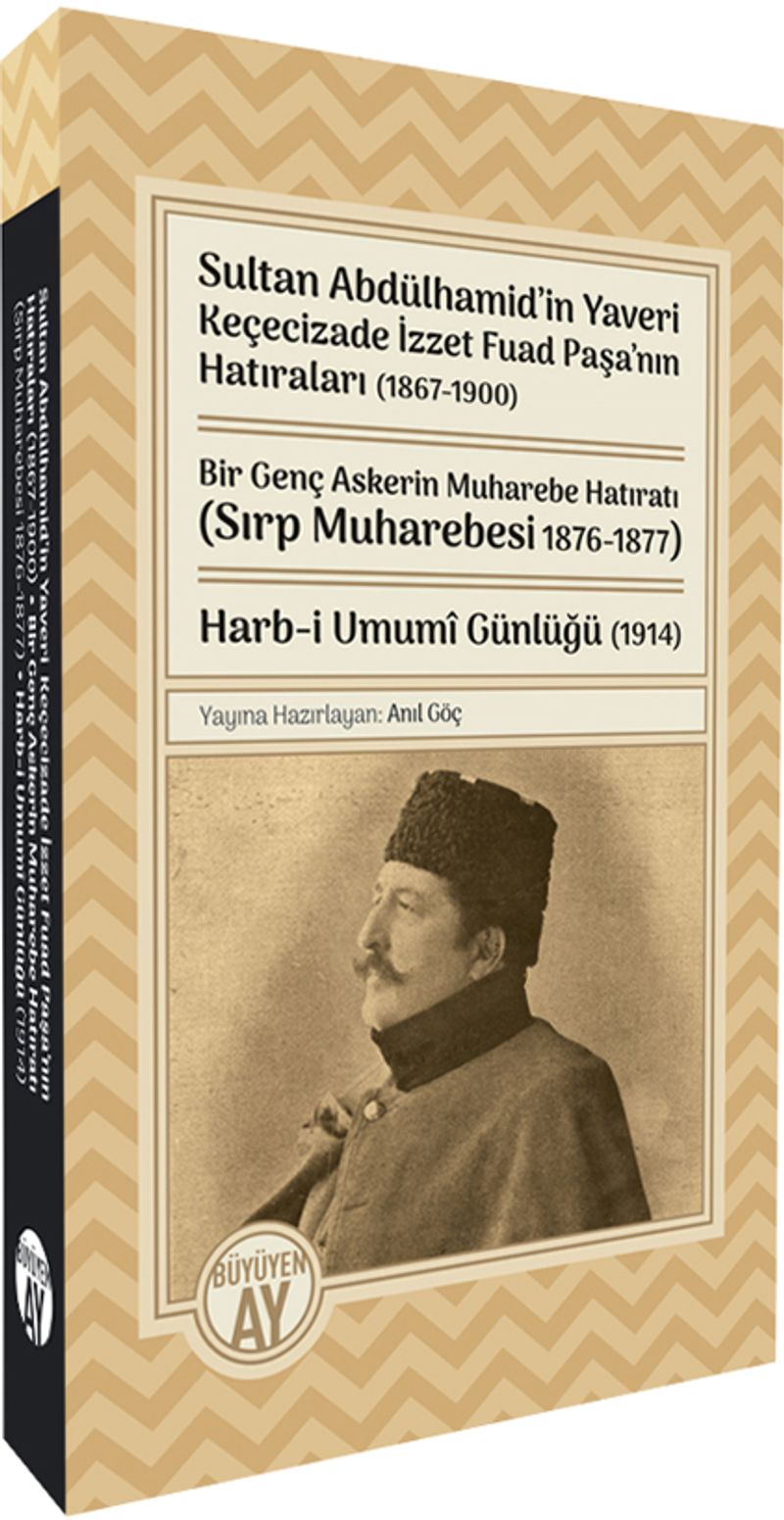 Sultan Abdülhamid'in Yaveri Keçecizade İzzet Fuad Paşa'nın Hatıraları (1867-1900) Bir Genç Askerin Muharebe Hatıratı (Sırp Muharebesi 1876-1877) Harb-i Umumî Günlüğü (1914) kitap kapağı