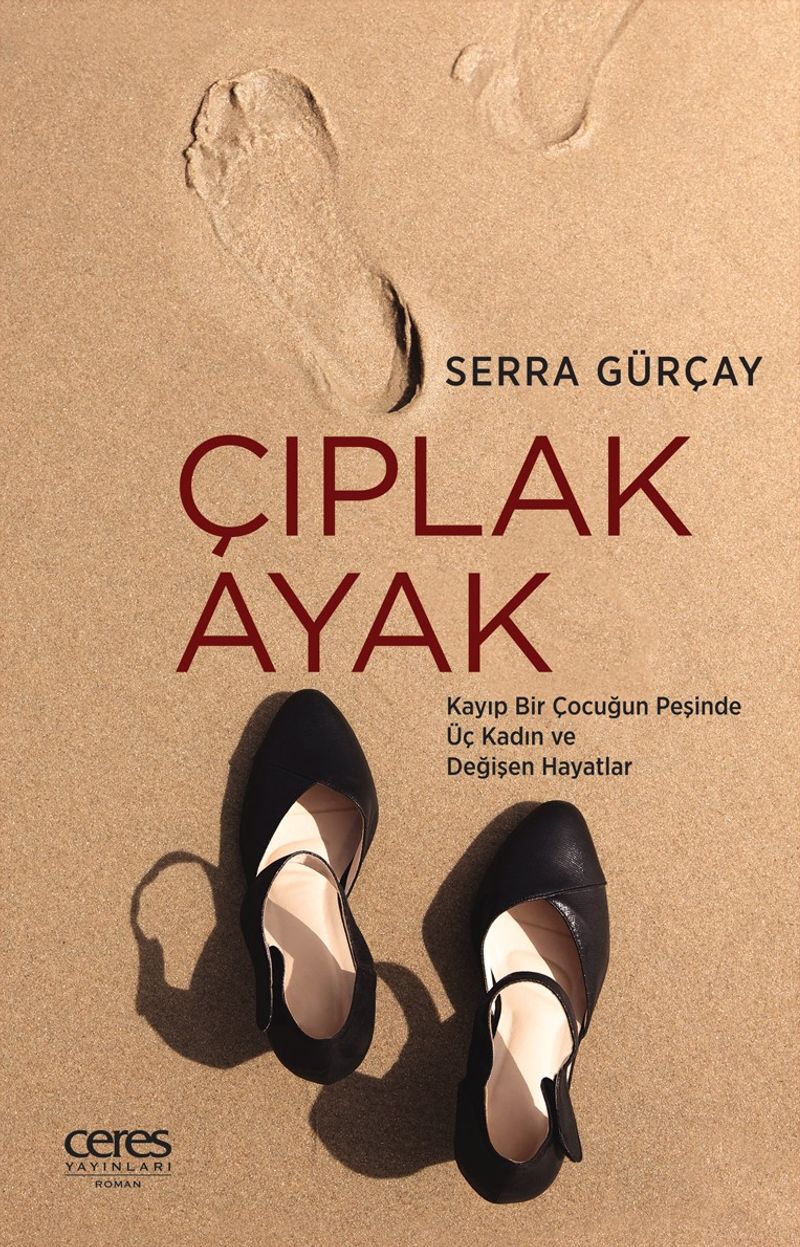 Çıplak Ayak Kayıp Bir Çocuğun Peşinde Üç Kadın ve Değişen Hayatlar kitap kapağı