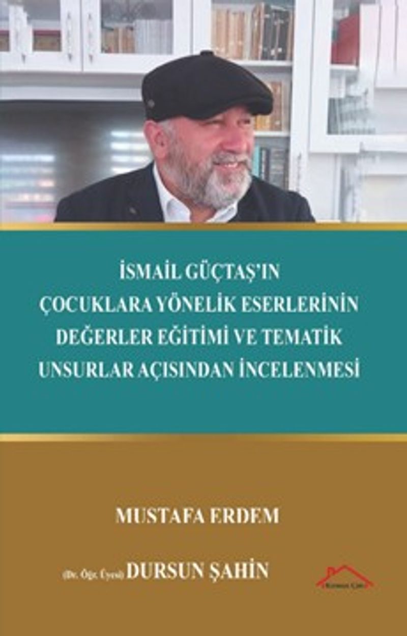 İsmail Güçtaş'ın Çocuklara Yönelik Eserlerinin Değerler Eğitimi ve Tematik Unsurlar Açısından İncelenmesi kitap kapağı