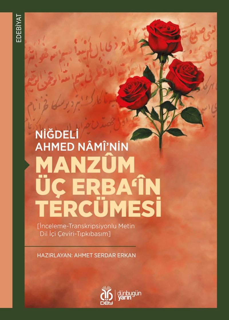 Niğdeli Ahmed Namî'nin Manzûm Üç Erba‘în Tercümesi [İnceleme-Transkripsiyonlu Metin-Dil İçi Çeviri-Tıpkıbasım kitap kapağı