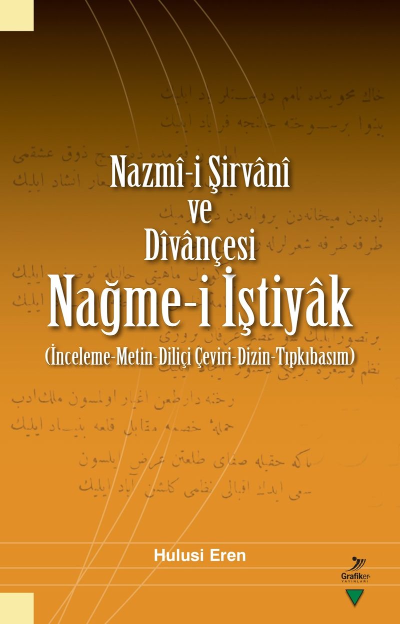 Nazmî-i Şirvanî ve Dîvançesi Nağme-i İştiyak (İnceleme-Metin-Diliçi Çeviri-Dizin-Tıpkıbasım) kitap kapağı