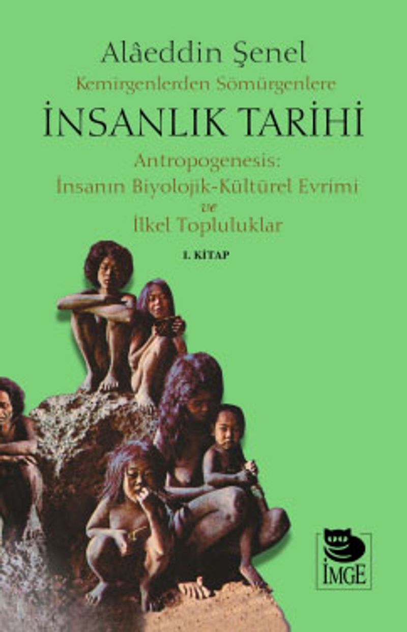 Kemirgenlerden Sömürgenlere İnsanlık Tarihi Antropogenesis: İnsanın Biyolojik-Kültürel Evrimi ve İlkel Topluluklar 1. Kitap kitap kapağı