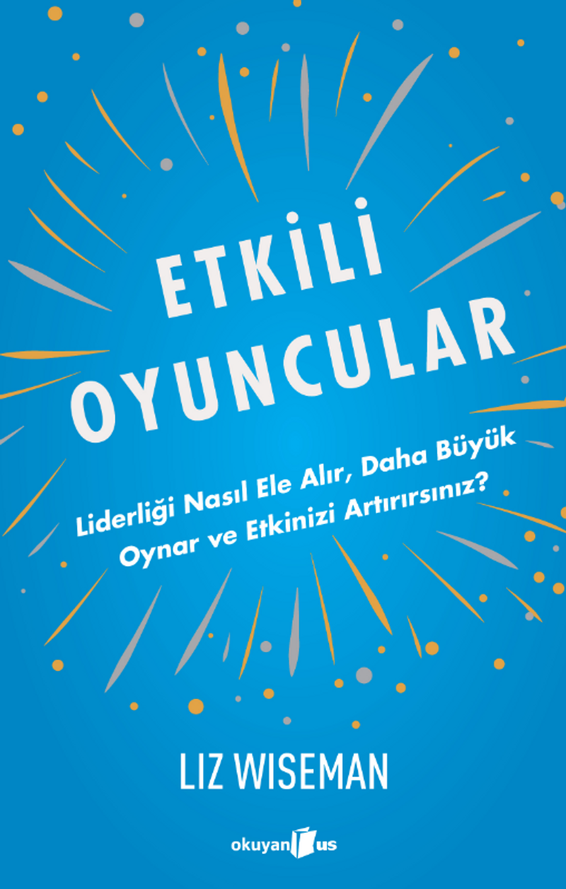 Etkili Oyuncular / Liderliği Nasıl Ele Alır, Daha Büyük Oynar ve Etkinizi Artırırsınız? kitap kapağı