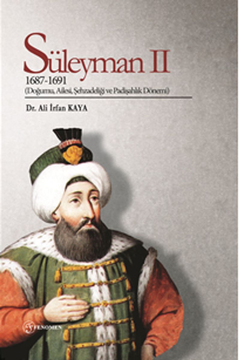 Süleyman II (1687-1691) (Doğumu, Ailesi, Şehzadeliği ve Padişahlık Dönemi) kitap kapağı