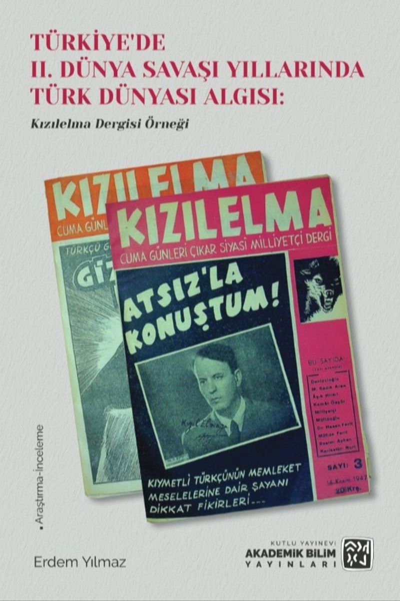 Türkiye'de II. Dünya Savaşı Yıllarında Türk Dünyası Algısı: Kızılelma Dergisi Örneği kitap kapağı
