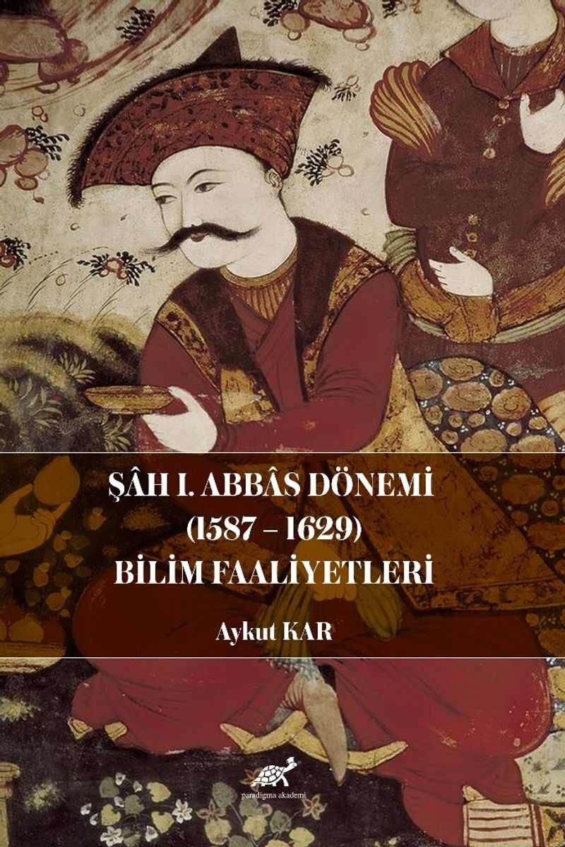 Şah I. Abbas Dönemi (1587-1629) Bilim Faaliyetleri kitap kapağı