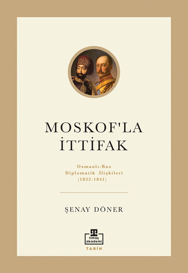 Moskof'la İttifak Osmanlı - Rus Diplomatik İlişkileri kitap kapağı