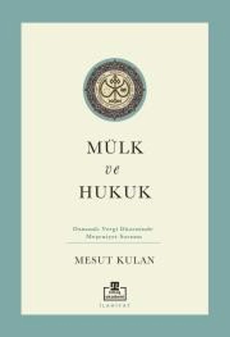Mülk ve Hukuk: Osmanlı Vergi Düzeninde Meşruiyet Sorunu kitap kapağı