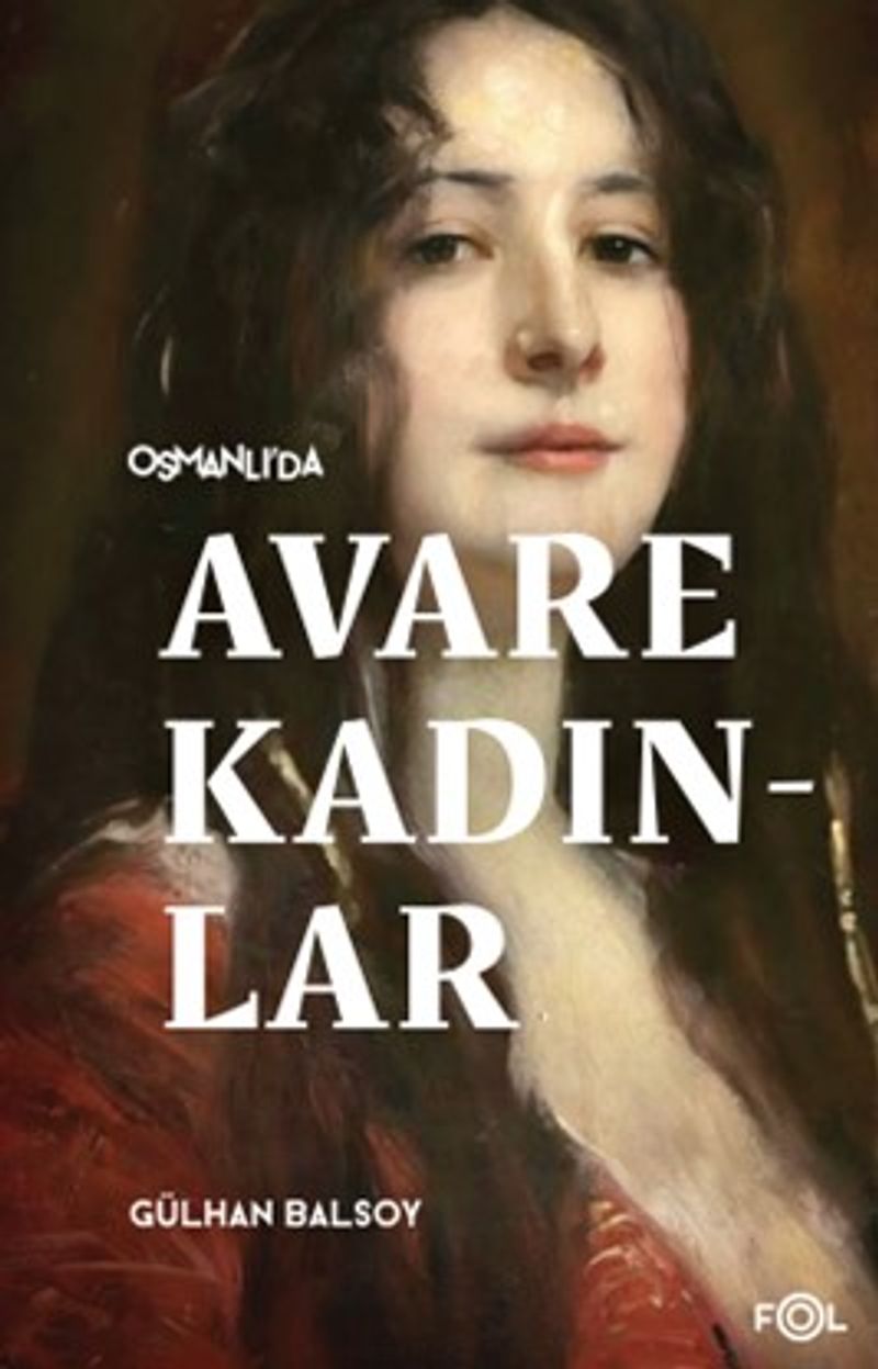 Osmanlı'da Avare Kadınlar 19. Yüzyıl Aile Krizi ve Kadın Yoksulluğu kitap kapağı